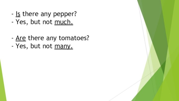 - Is there any pepper? - Yes, but not much.  -