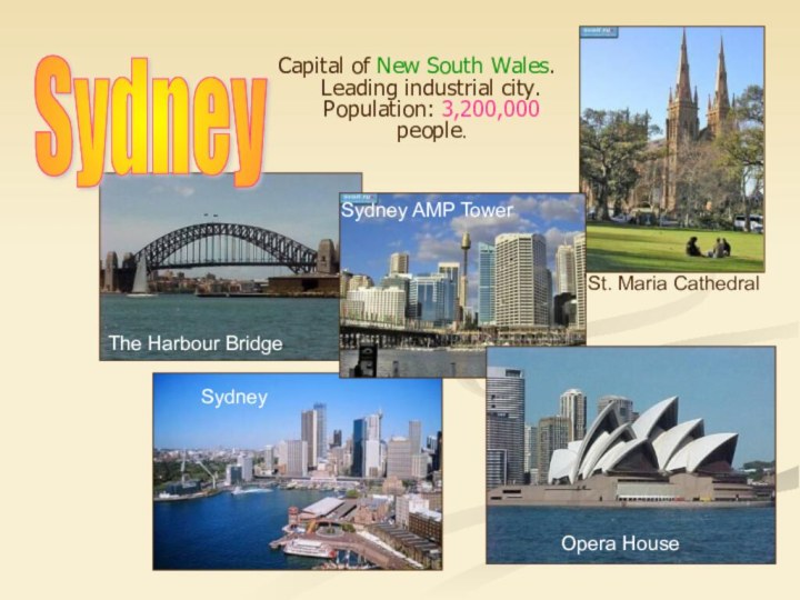 Capital of New South Wales. Leading industrial city. Population: 3,200,000 people.Sydney St.