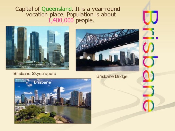 Capital of Queensland. It is a year-round vocation place. Population is about