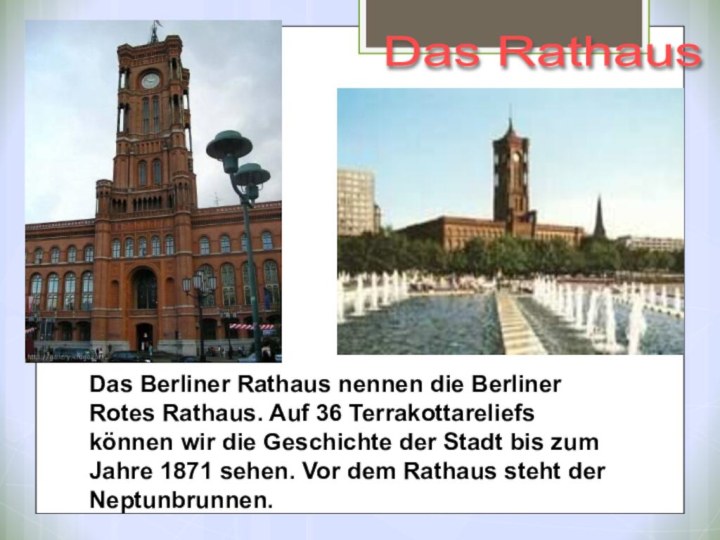 Das Rathaus Das Berliner Rathaus nennen die Berliner Rotes Rathaus. Auf 36