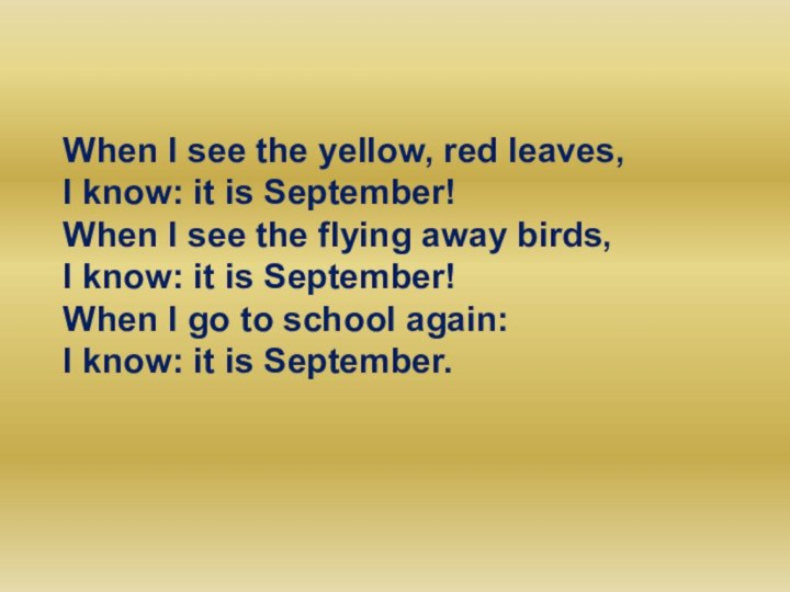 When I see the yellow, red leaves,I know: it is September!When I