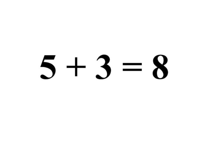 5 + 3 = 8