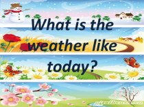 Какая сегодня погода? презентация к уроку (иностранный язык, 3 класс) по теме