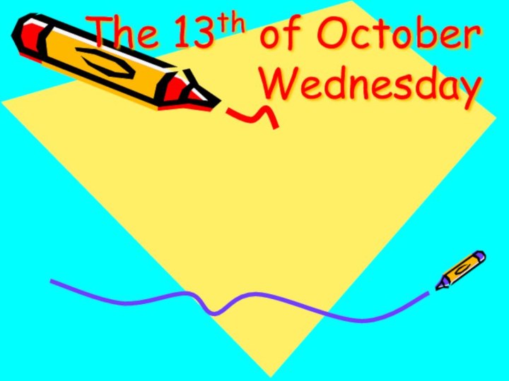 The 13th of October Wednesday