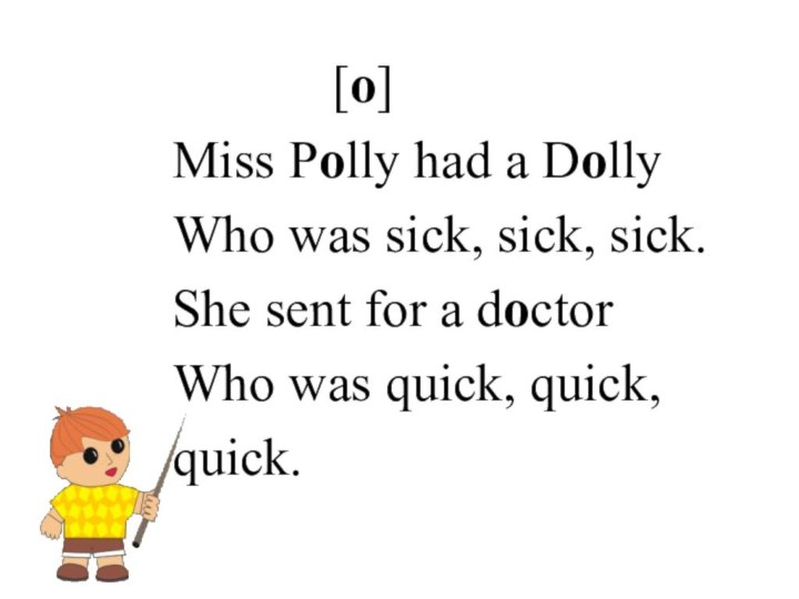 [o]Miss Polly had a DollyWho was