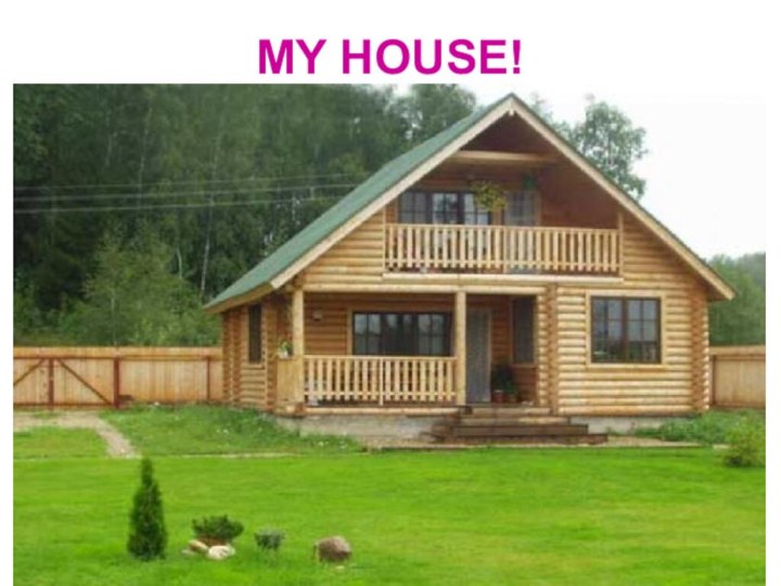 MY HOUSE!