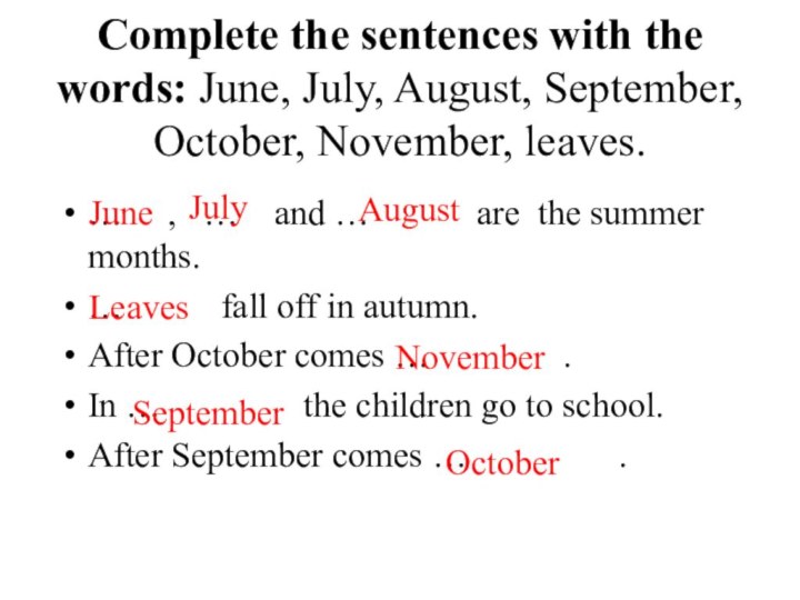 Complete the sentences with the words: June, July, August, September, October,
