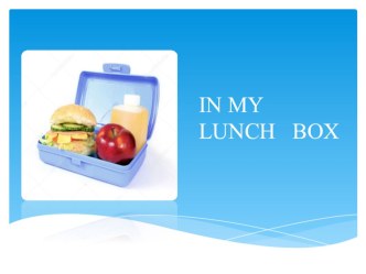 Презентация по английскому языку In my lunch box презентация к уроку по иностранному языку (3 класс)