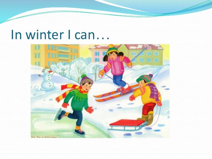 In winter I can…