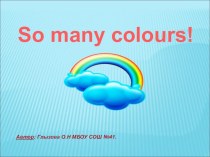 Презентация Цвета(So many colours). презентация к уроку (иностранный язык, 1 класс) по теме