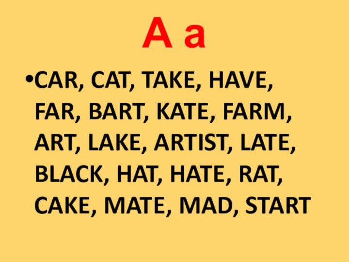 A aCAR, CAT, TAKE, HAVE, FAR, BART, KATE, FARM, ART, LAKE, ARTIST,