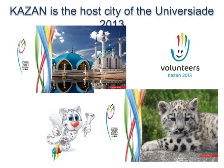 KAZAN is the host city of the Universiade 2013