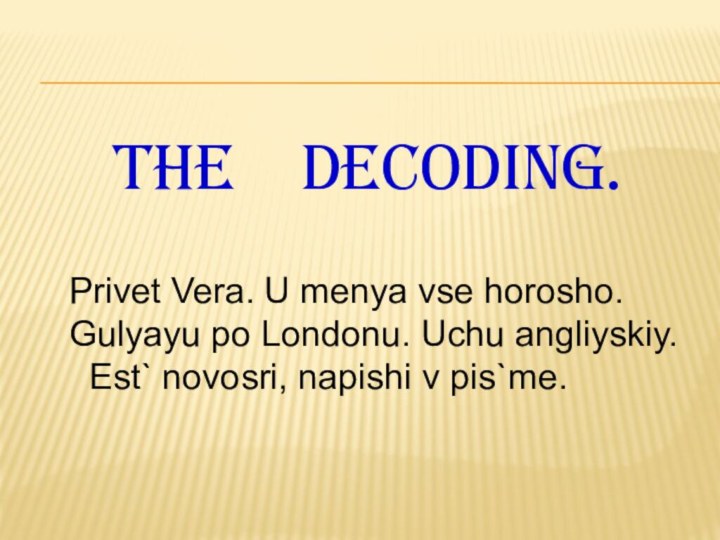 The  Decoding. Privet Vera. U menya vse horosho.