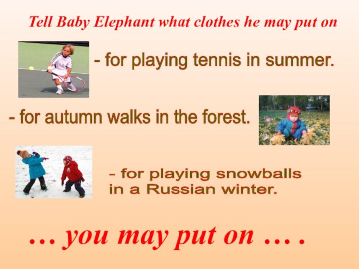 Tell Baby Elephant what clothes he may put on… you may