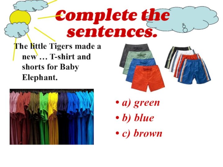 Complete the sentences.The little Tigers made a new … T-shirt and shorts