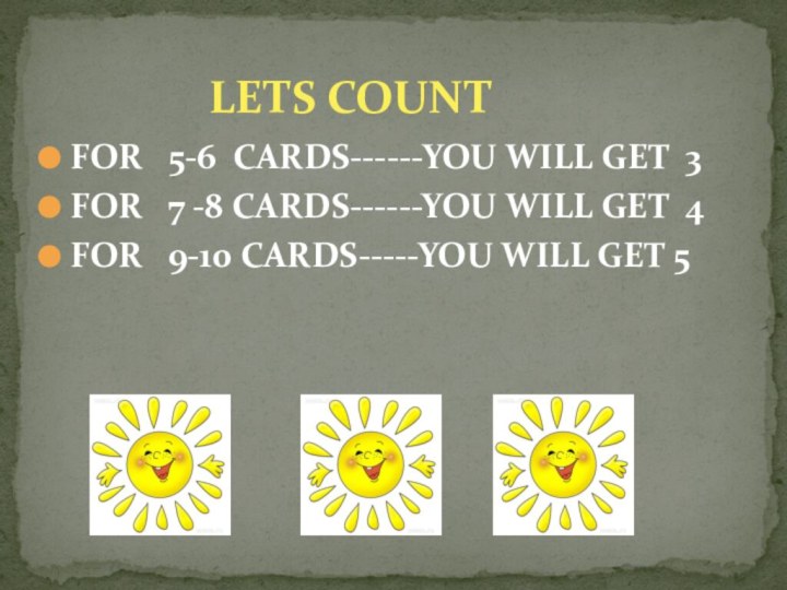 FOR  5-6 CARDS------YOU WILL GET 3FOR  7 -8 CARDS------YOU