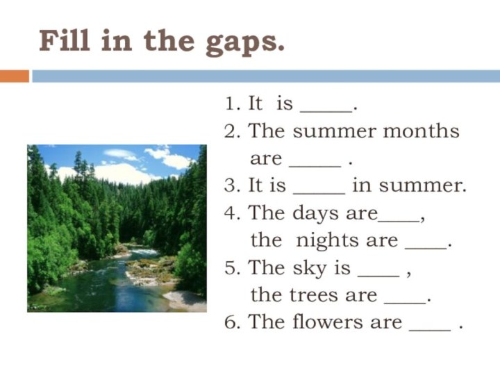 Fill in the gaps.1. It is _____.2. The summer months