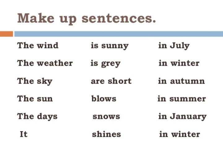 Make up sentences.The wind      is sunny