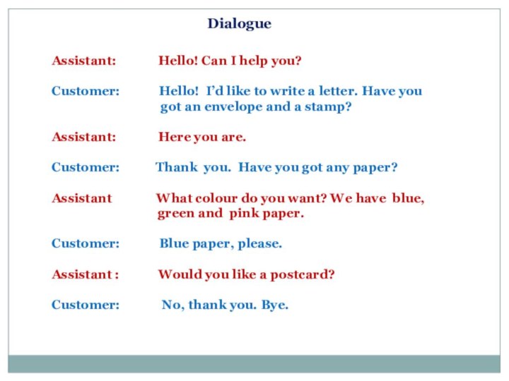DialogueAssistant:       Hello! Can I help you?Customer: