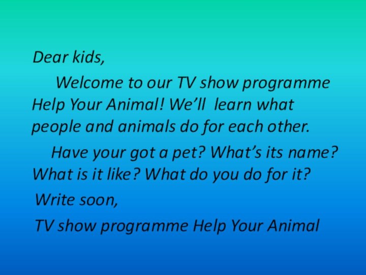 Dear kids,     Welcome to our TV