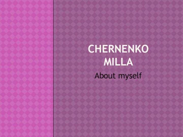 Chernenko  MillaAbout myself