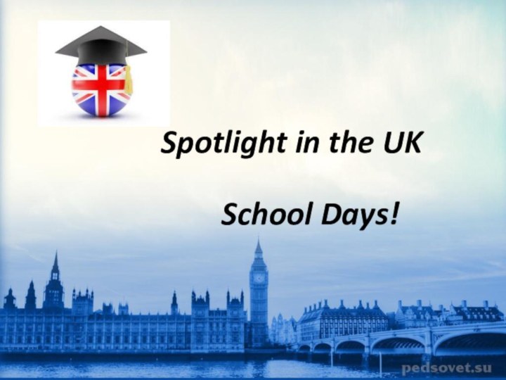 Spotlight in the UK School Days!