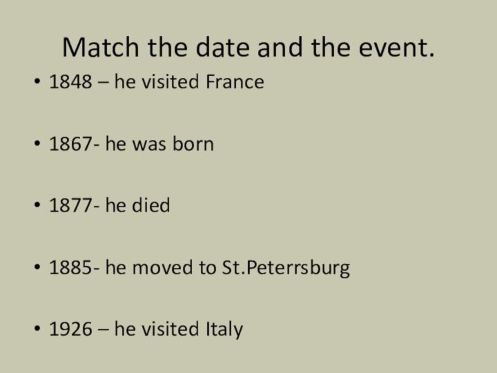 Match the date and the event.1848 – he visited France1867- he was