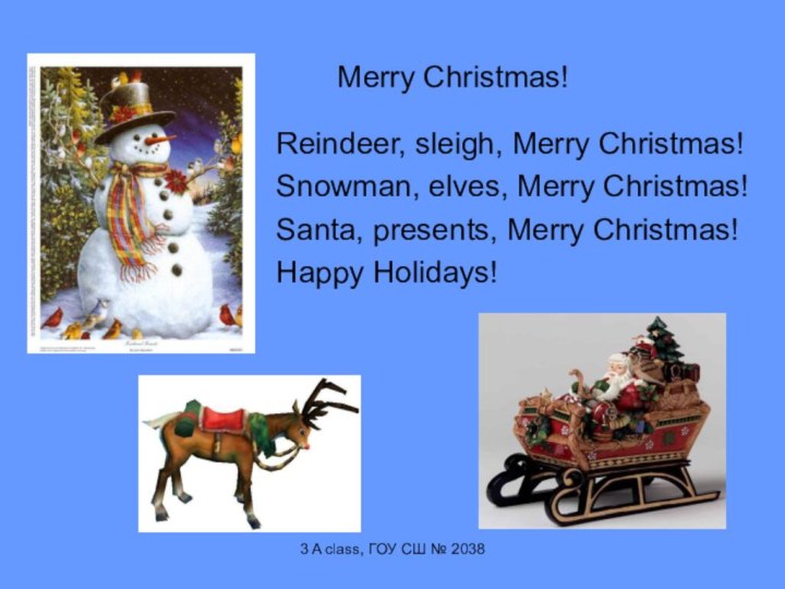 3 A class, ГОУ СШ № 2038   Merry Christmas!Reindeer, sleigh,