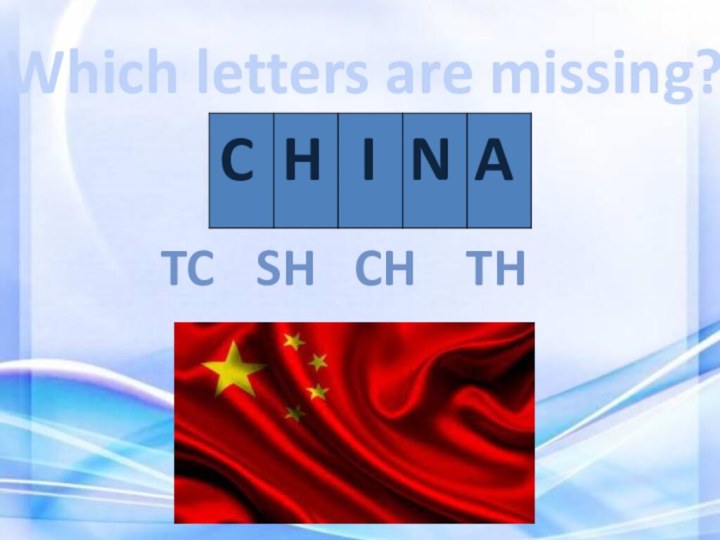 Which letters are missing?TCchTHshCH