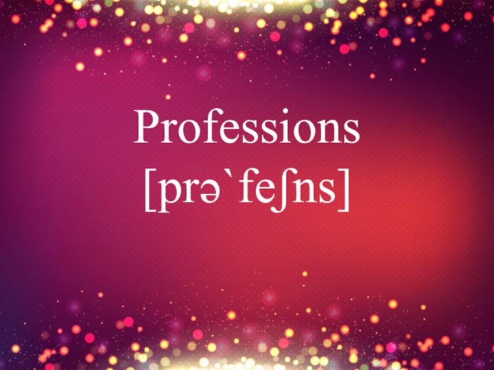 Professions [prə`feʃns]