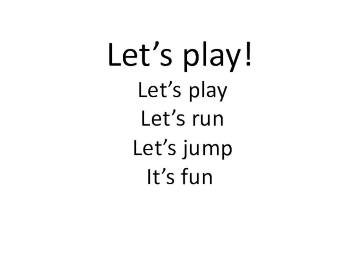 Let’s play!   Let’s play  Let’s run  Let’s jump It’s fun